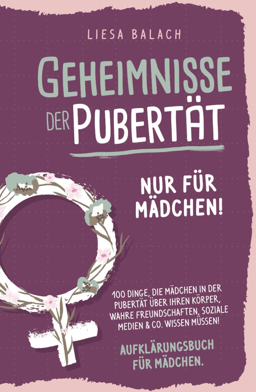 Geheimnisse der Pubertät - Nur für Mädchen! 100 Dinge, die Mädchen in der Pubertät über ihren Körper, wahre Freundschaften, soziale Medien & Co. wissen müssen! Aufklärungsbuch für Mädchen Parents & Children