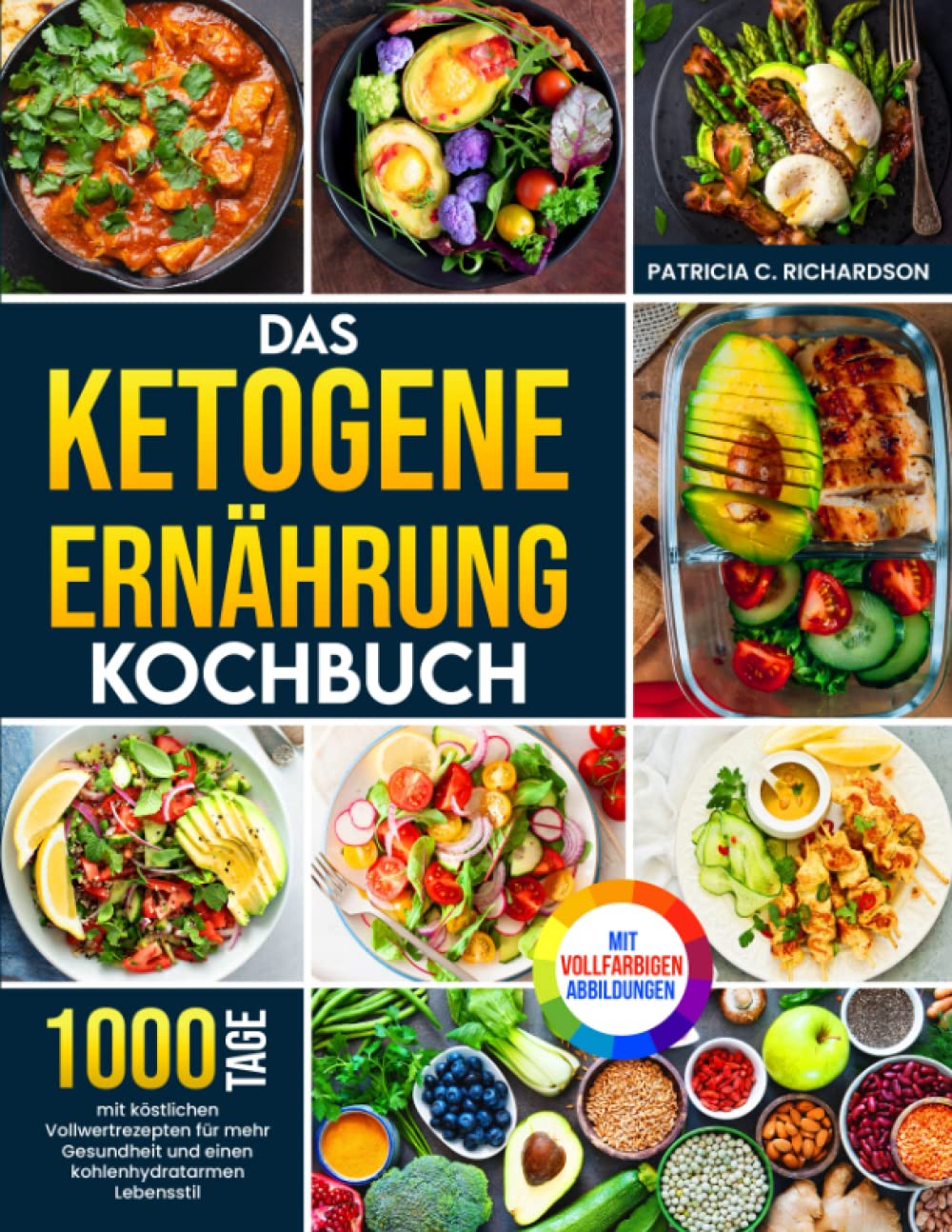 Das Ketogene Ernährung Kochbuch: 1000 Tage mit köstlichen Vollwertrezepten für mehr Gesundheit und einen kohlenhydratarmen Lebensstil Cooking & Enjoying