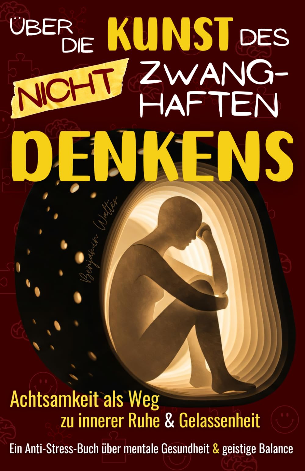 Über die Kunst des nicht zwanghaften Denkens: Achtsamkeit als Weg zu innerer Ruhe & Gelassenheit - Ein Anti-Stress-Buch über mentale Gesundheit & geistige Balance Health, Nutrition & Fitness