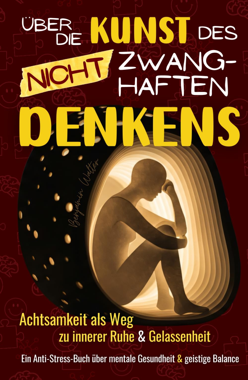 Über die Kunst des nicht zwanghaften Denkens: Achtsamkeit als Weg zu innerer Ruhe & Gelassenheit - Ein Anti-Stress-Buch über mentale Gesundheit & geistige Balance Health, Nutrition & Fitness