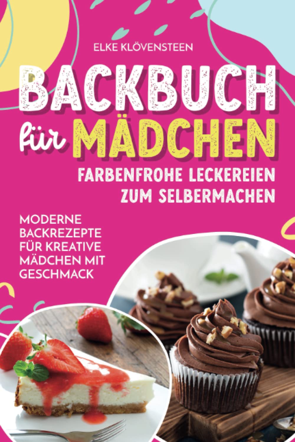 Backbuch für Mädchen - Farbenfrohe Leckereien zum Selbermachen: Moderne Backrezepte für kreative Mädchen mit Geschmack Contemporary literature