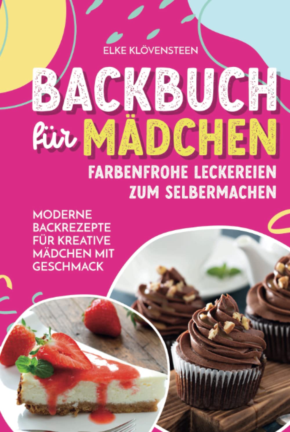 Backbuch für Mädchen - Farbenfrohe Leckereien zum Selbermachen: Moderne Backrezepte für kreative Mädchen mit Geschmack Cooking & Enjoying