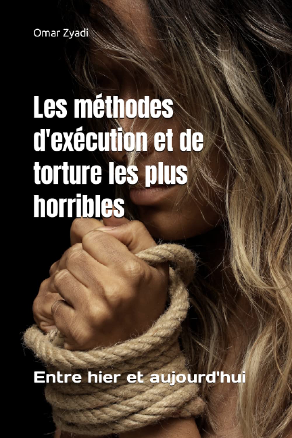 Les méthodes d'exécution et de torture les plus horribles: Entre hier et aujourd'hui book