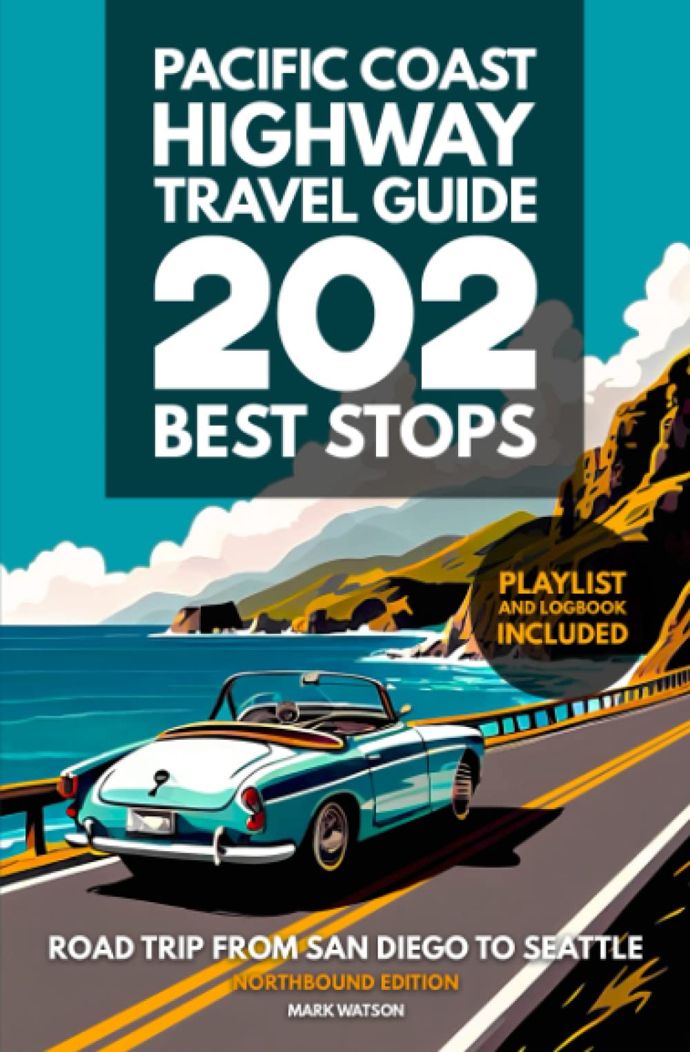 Pacific Coast Highway Travel Guide - 202 Best Stops: Northbound Edition - Road Trip From San Diego to Seattle - California, Oregon, Washington (PCH Travel Guides, Band 2) Travel Guides