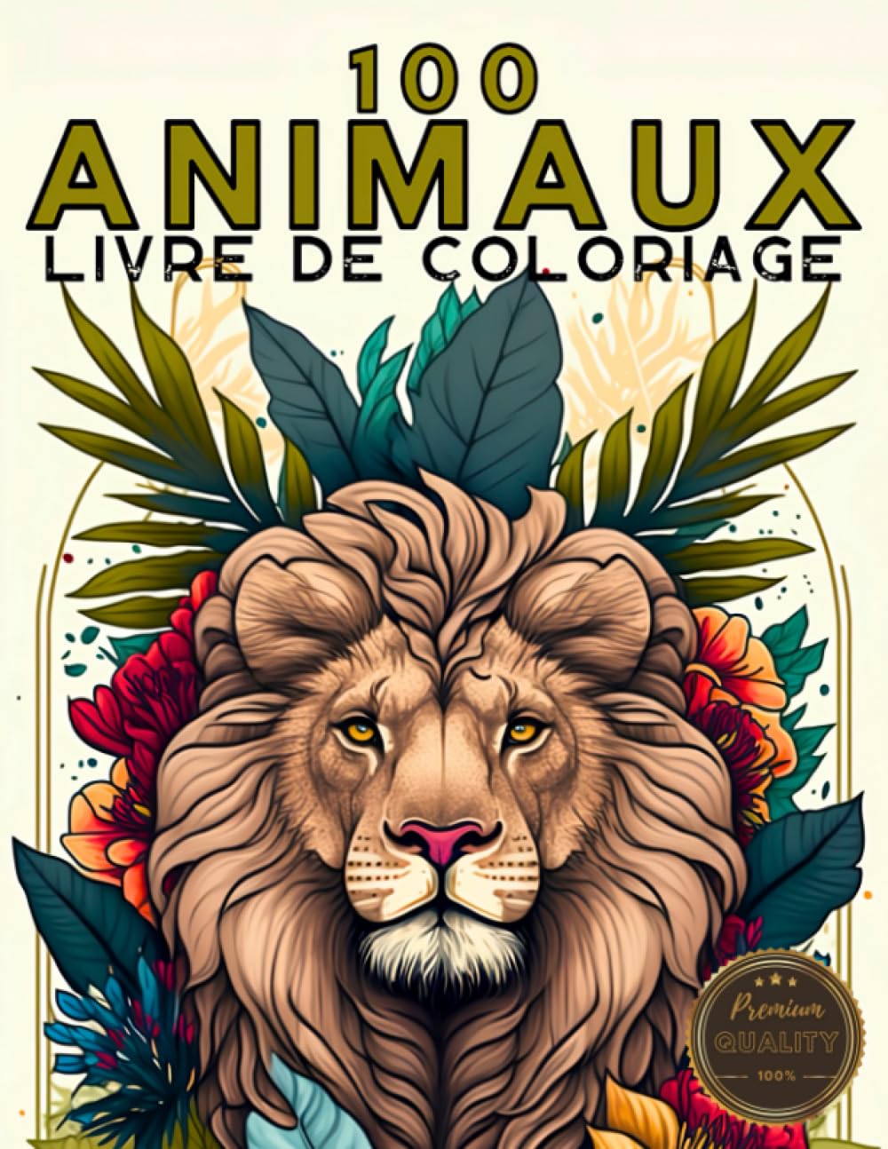 100 Animaux Livre de Coloriage: Un livre relaxant pour adultes et adolescents | Anti-stress | Anxiété | Méditation | Avec des chats, chiens, chevaux, lions, loups et bien d'autres ! book