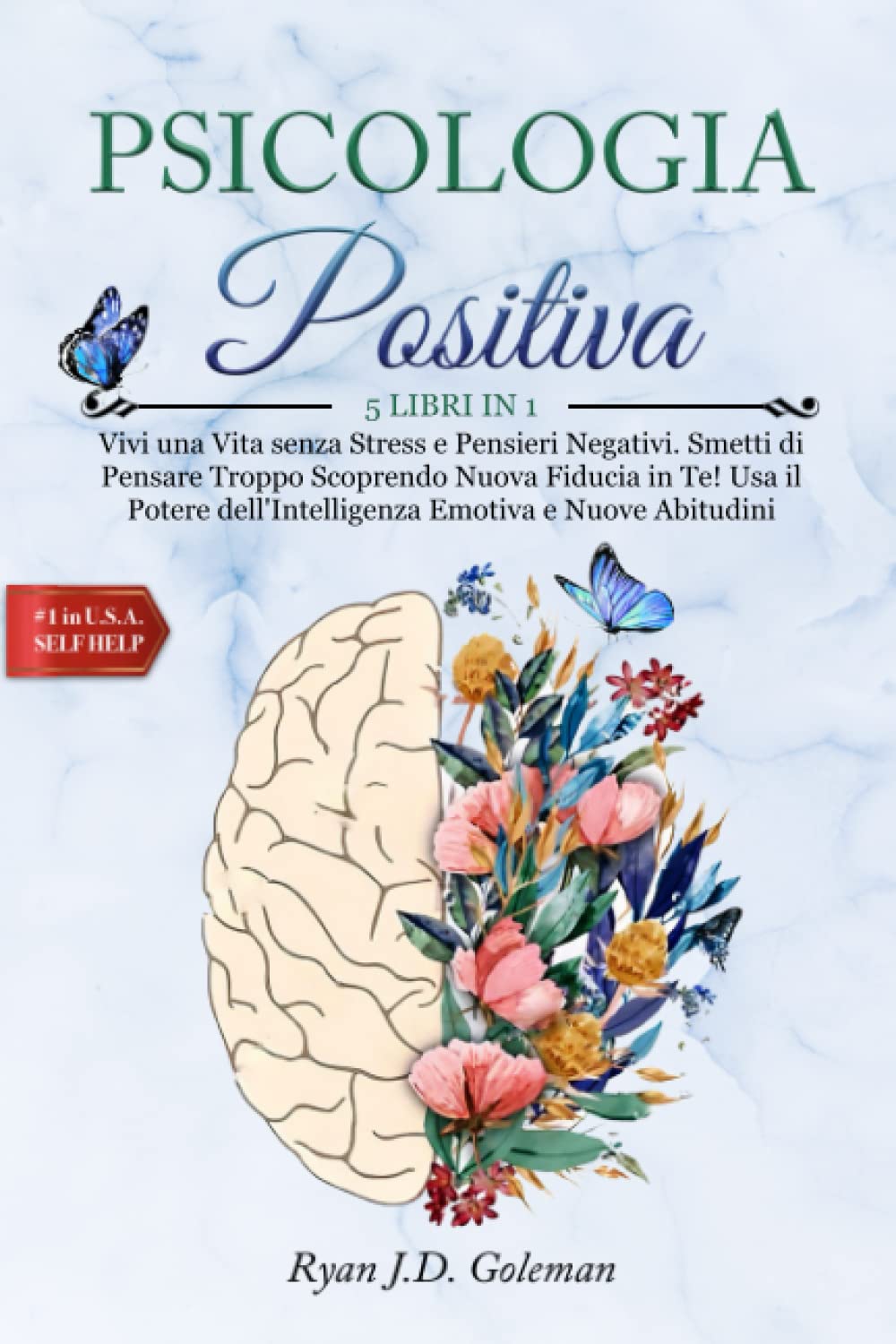 PSICOLOGIA POSITIVA: 5 LIBRI IN 1: Vivi una Vita senza Stress e Pensieri Negativi. Smetti di Pensare Troppo Scoprendo Nuova Fiducia in Te! Usa il Potere dell'Intelligenza Emotiva e Nuove Abitudini book