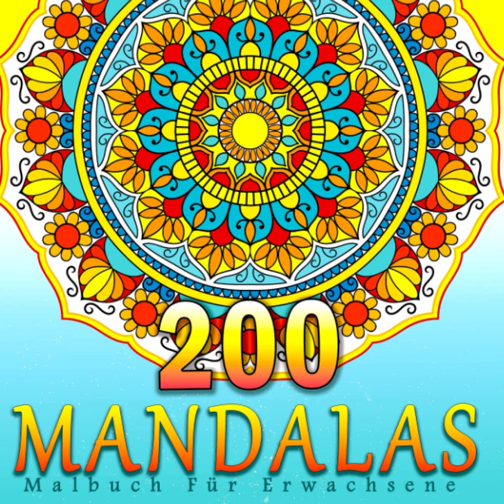 200 Mandalas Malbuch Für Erwachsene: 200 Einzigartige Mandala-Motive zum Ausmalen. Ein Neues Mandala-Malbuch für Stressabbau, Entspannung und ... ein Perfektes Geschenk für Frauen und Männer. Hobbies & Crafts
