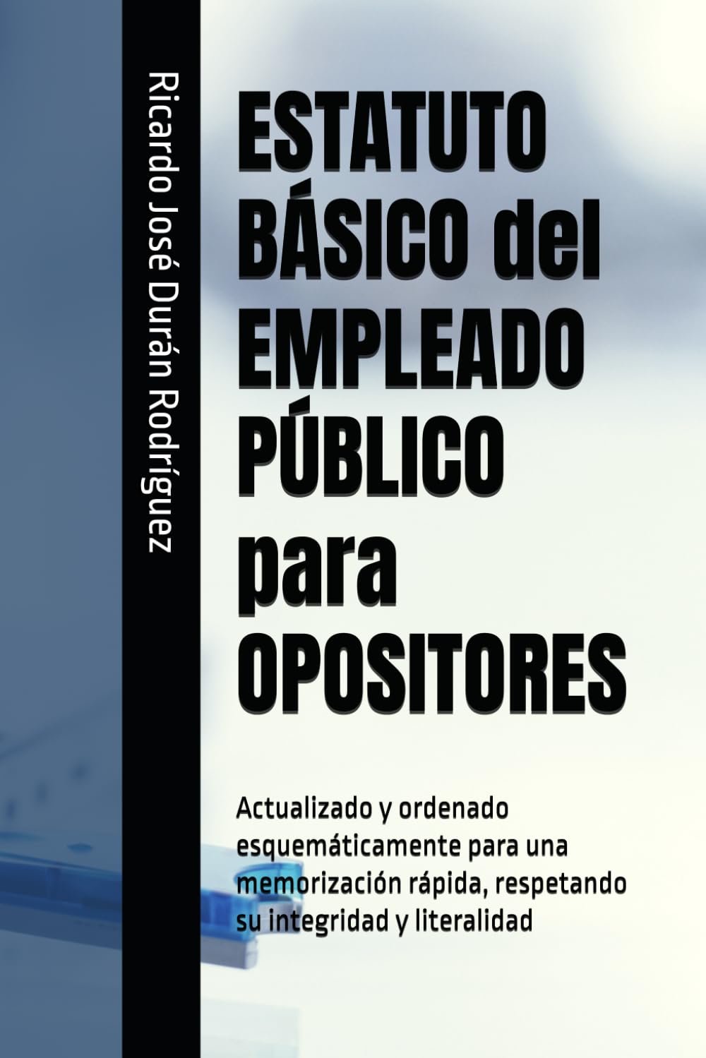 ESTATUTO BÁSICO del EMPLEADO PÚBLICO para OPOSITORES: Actualizado y ordenado esquemáticamente para una memorización rápida, respetando su integridad y literalidad Law