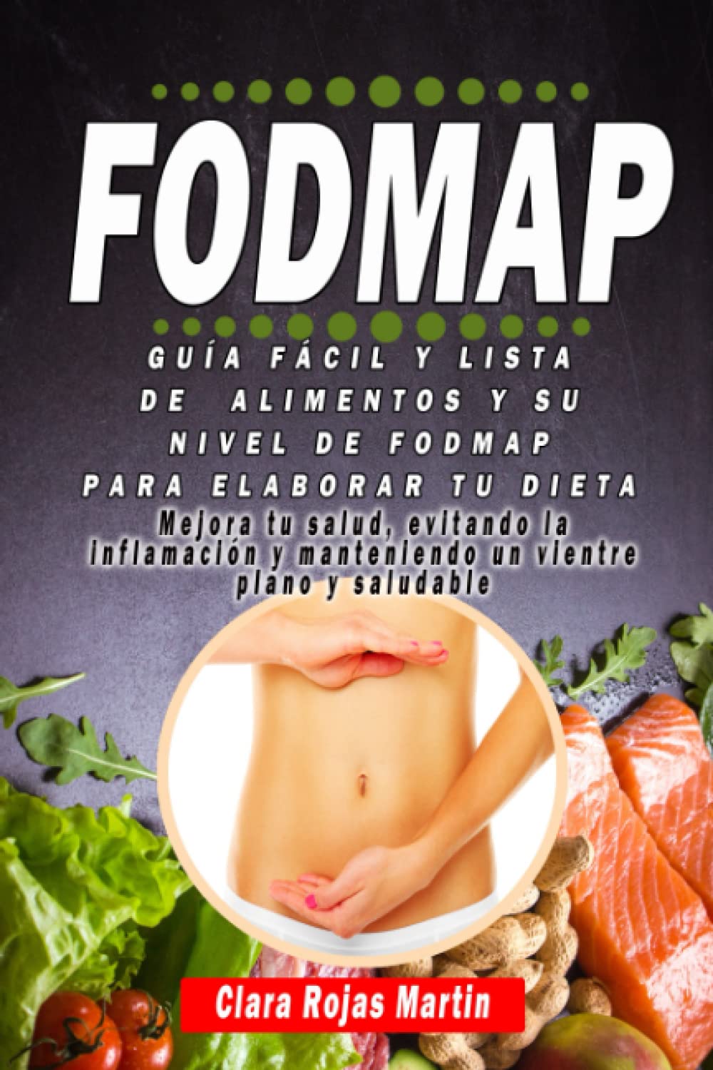 La Dieta Fodmap: Guía fácil más lista de alimentos y su nivel de fodmap para elaborar tu dieta Mejora tu salud, evitando la inflamación y manteniendo un vientre plano y saludable book