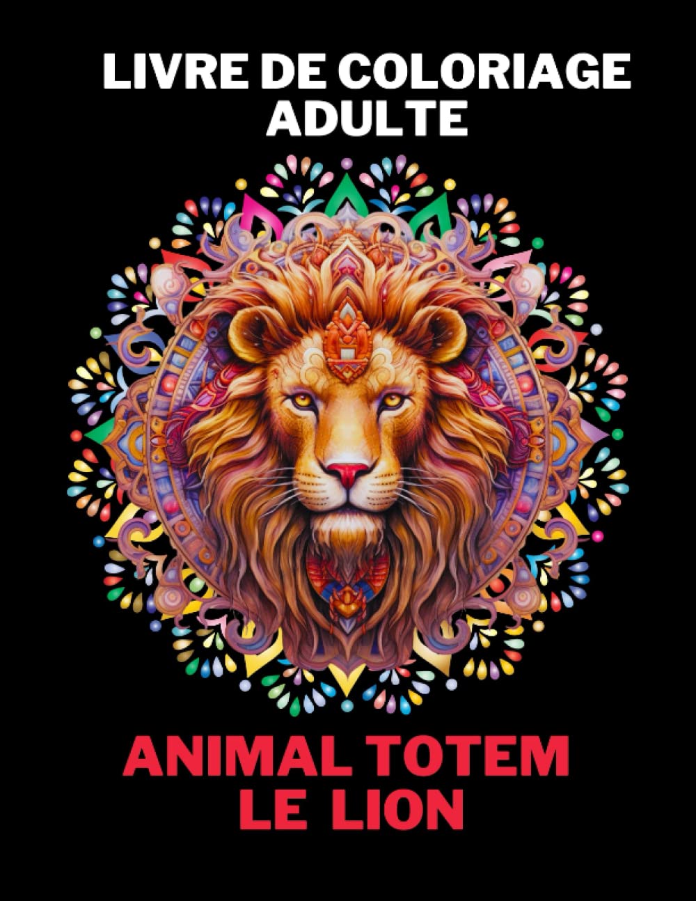 Cahier de Coloriage Le Lion Animal Totem: Développez votre confiance en vous avec des phrases motivantes | Livret de coloriage d'art-thérapie sur le ... cadeau originale pour Noël, anniversaire, ... book