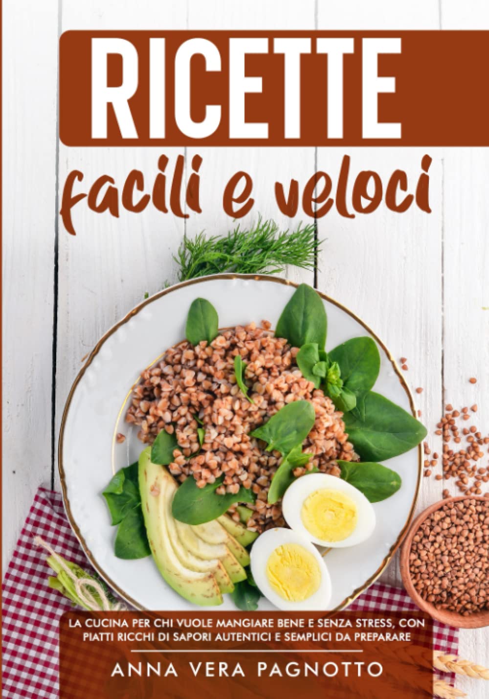 Ricette Facili e Veloci: La cucina per chi vuole mangiare bene ma senza stress, con piatti ricchi di sapori autentici e semplici da preparare Cooking & Enjoying