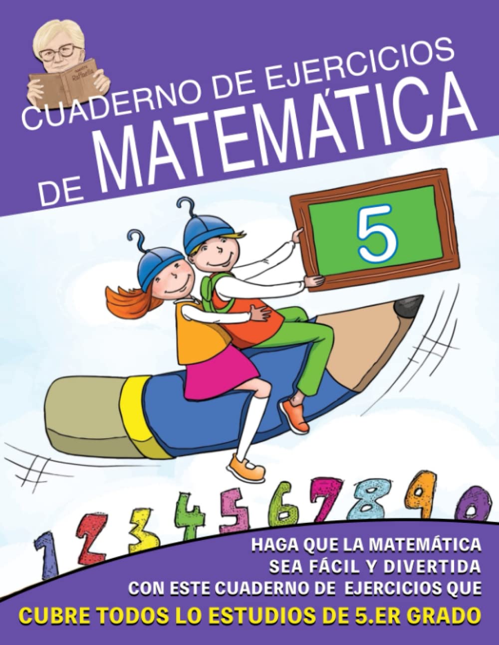 Cuaderno de Ejercicios de Matemáticas: Haz que las Matemáticas sea Fácil y Divertido con estos ejercicios que funcionan en todo el programa de 5° grado Mathematics