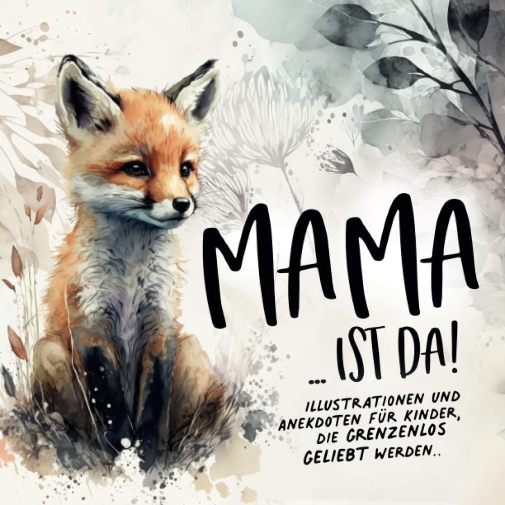 Mama ist da!: Illustrationen und Anekdoten für Kinder, die grenzenlos geliebt werden.. Parents & Children