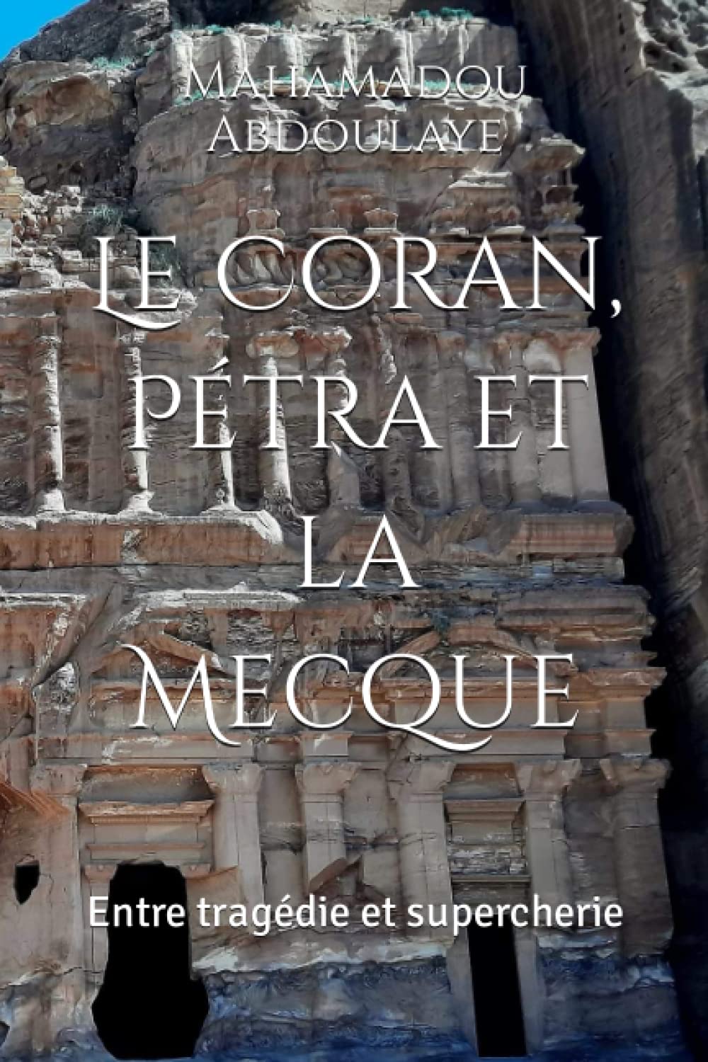Le Coran, Pétra et la Mecque: Entre tragédie et supercherie book