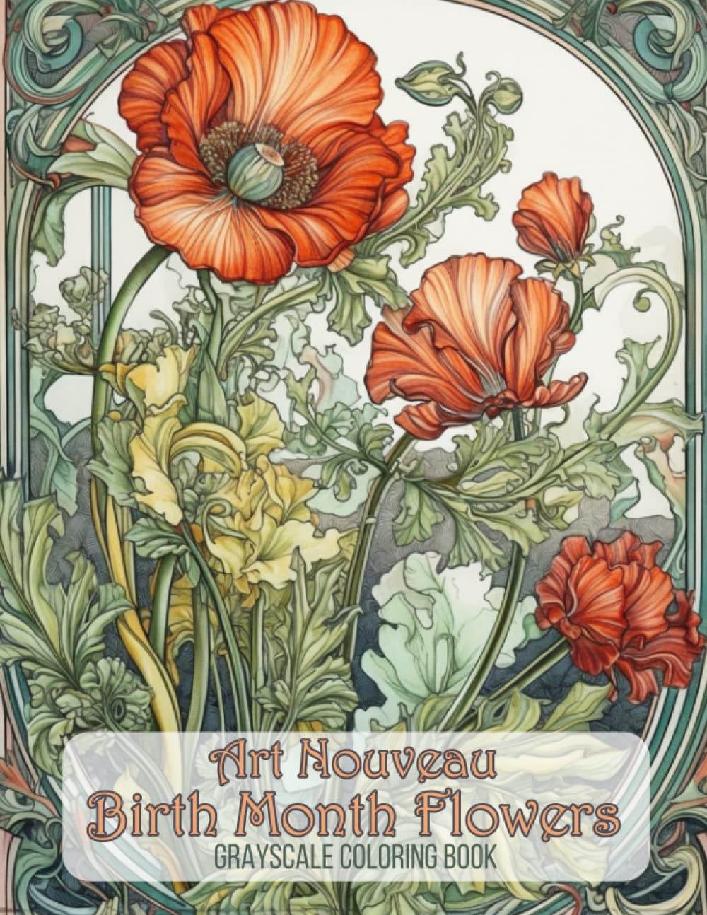 Art Nouveau Birth Month Flower Coloring Book for Adults: Grayscale Coloring Book 48 Grayscale Coloring Pages (Art Nouveau Flower Gardens) Film, Art & Culture