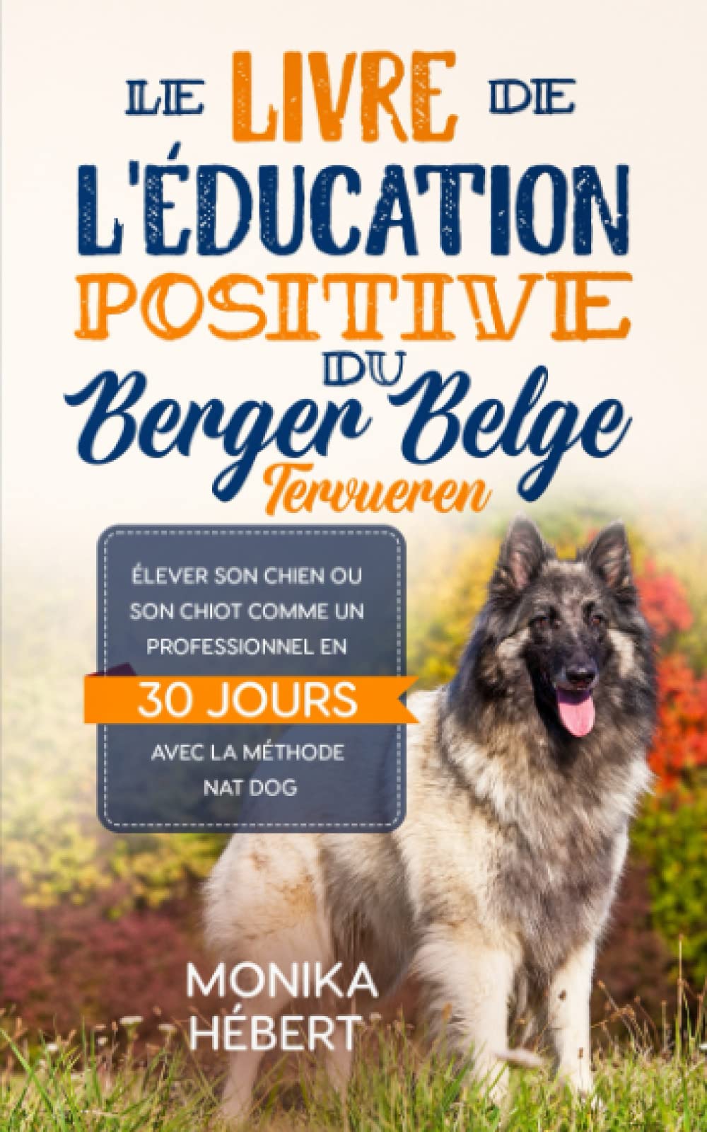 Le livre de l’éducation positive du Berger Belge Tervueren: Pour élever, dresser, éduquer ou socialiser son chien ou son chiot en 30 jours aux ordres de base et au bon comportement book