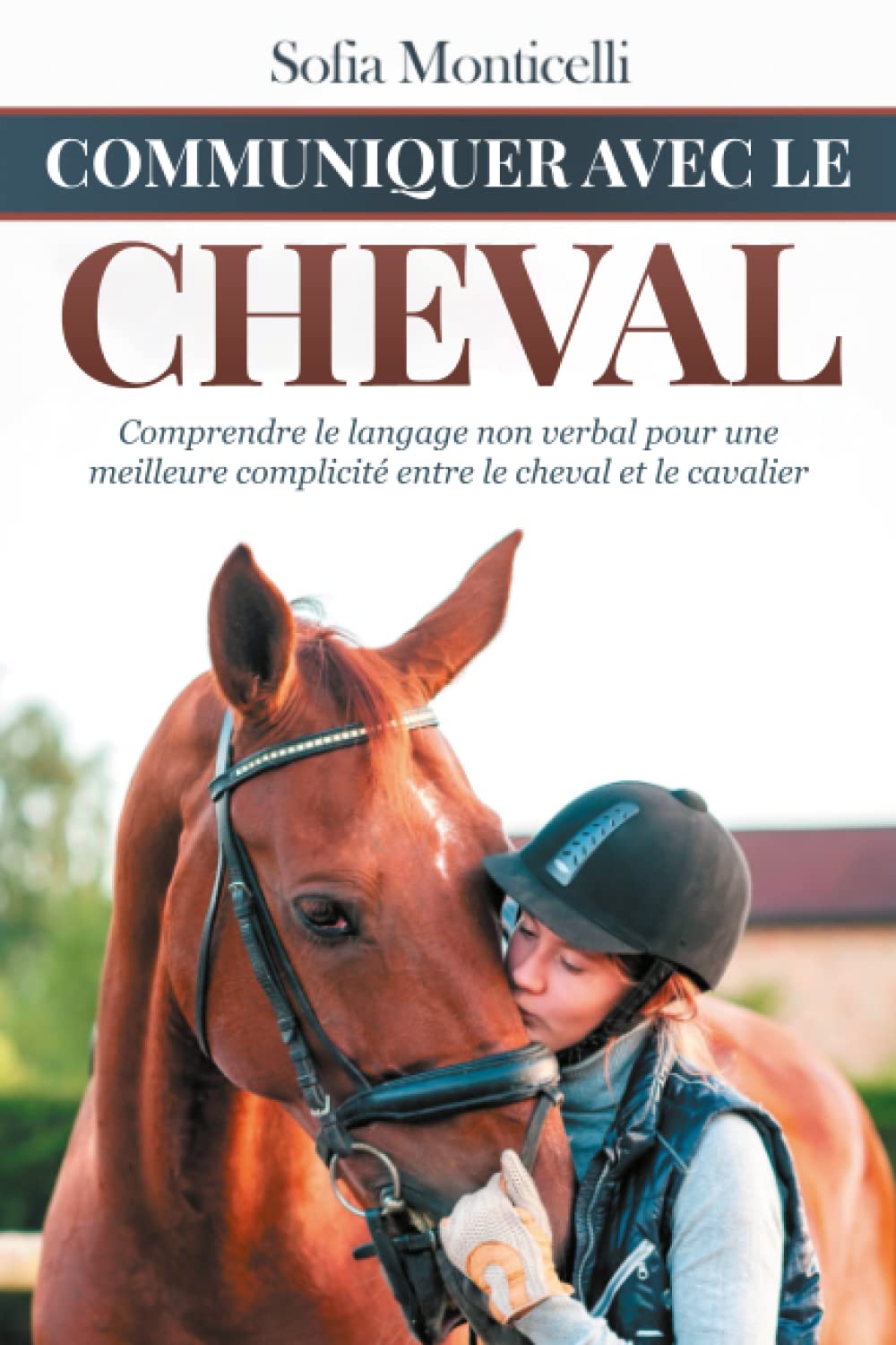 Communiquer avec le Cheval: Comprendre le langage non verbal pour une meilleure complicité entre le cheval et le cavalier. Manuel d'éthologie équine Pets