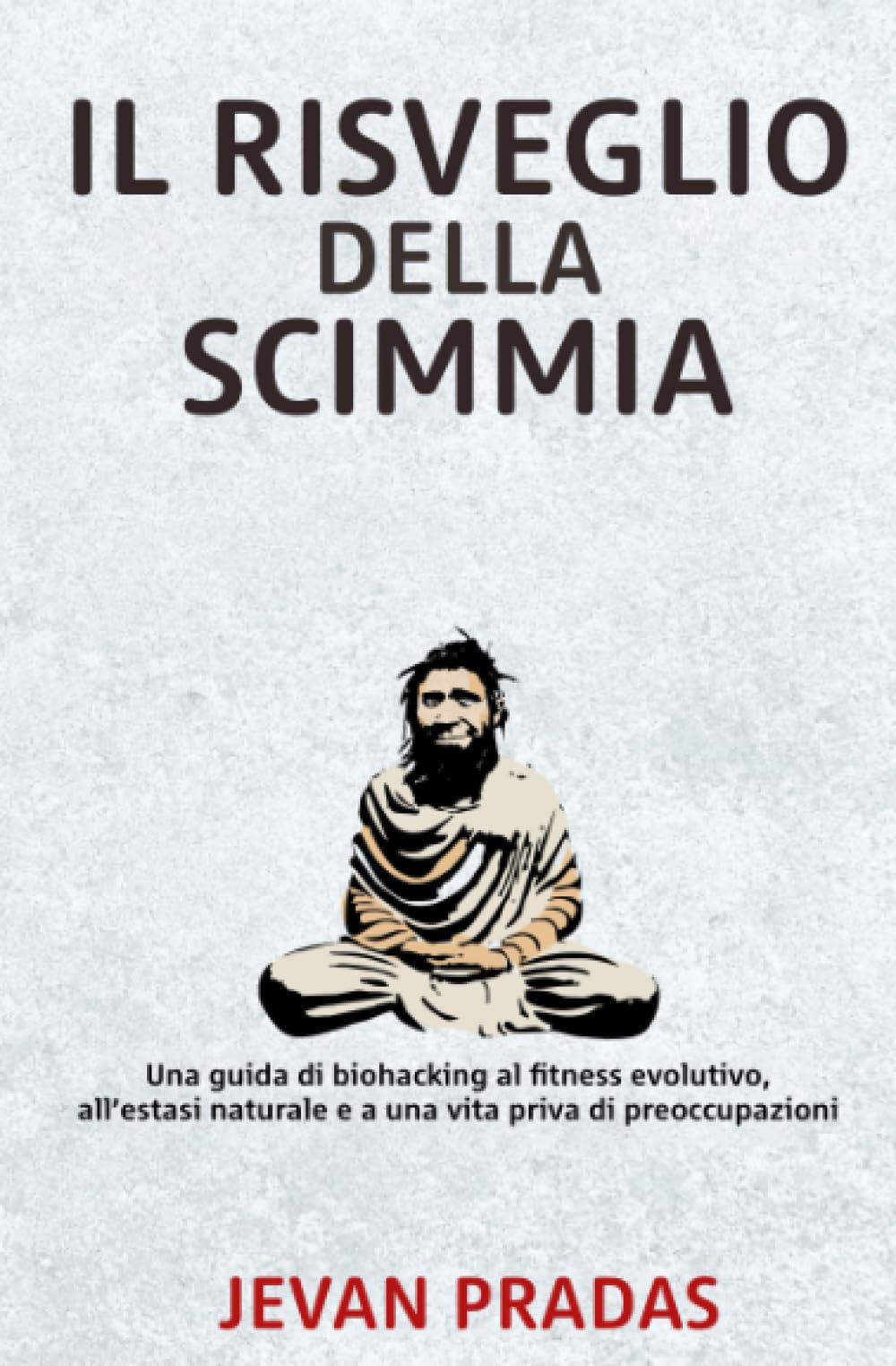 Il risveglio della scimmia: Guida di biohacking al fitness evolutivo, all’estasi naturale e a una vita priva di preoccupazioni Lifestyle
