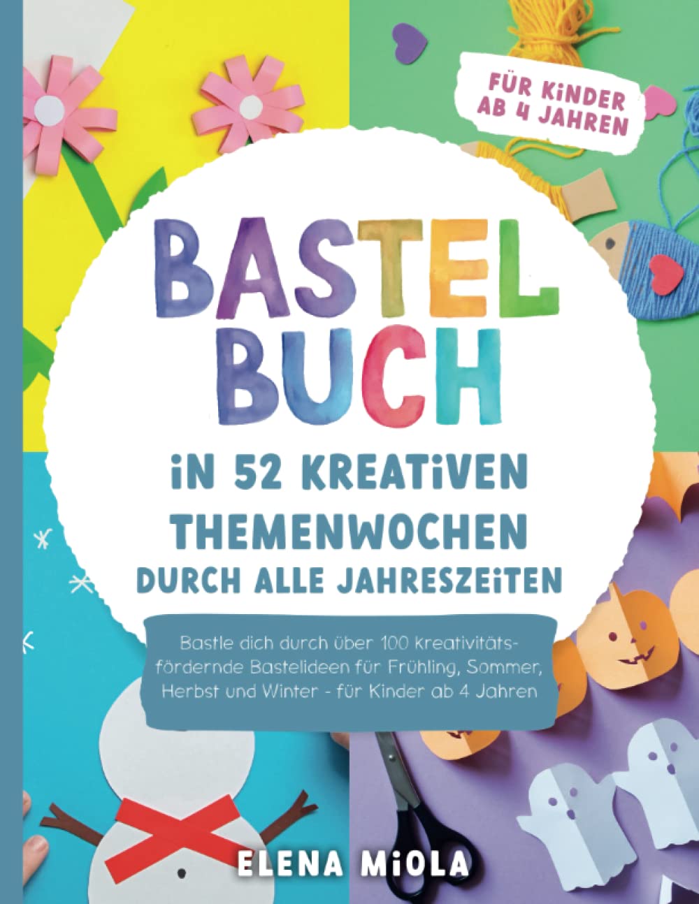 Bastelbuch – In 52 kreativen Themenwochen durch alle Jahreszeiten: Bastle dich durch über 100 kreativitätsfördernde Bastelideen für Frühling, Sommer, Herbst und Winter - für Kinder ab 4 Jahren Lifestyle