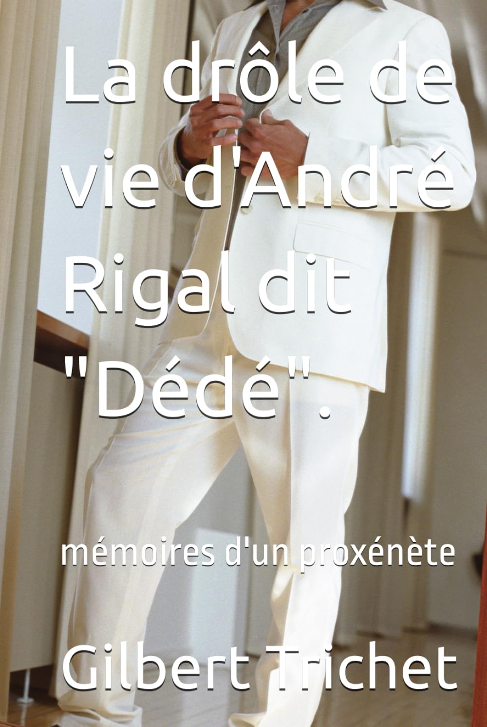 La drôle de vie d'André Rigal dit "Dédé".: mémoires d'un proxénète Contemporary literature