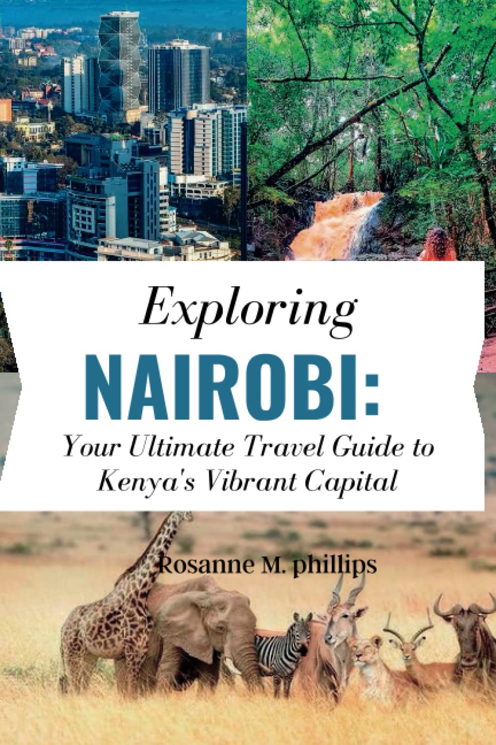 Exploring Nairobi: Your Ultimate Travel Guide to Kenya's Vibrant Capital: From Nairobi National Park to Karen Blixen Museum: Your Ultimate Guide to ... to Paradise: A Travel Guide Series") Non-fiction