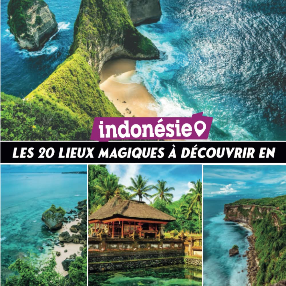 les 20 lieux magic à dècouvrir en Indonésie: Découvrez la beauté de l'Indonésie et la diversité de ses lieux emblématiques avec ce beau Livre ... le guide pratique pour explorer l'indonèsie Photography