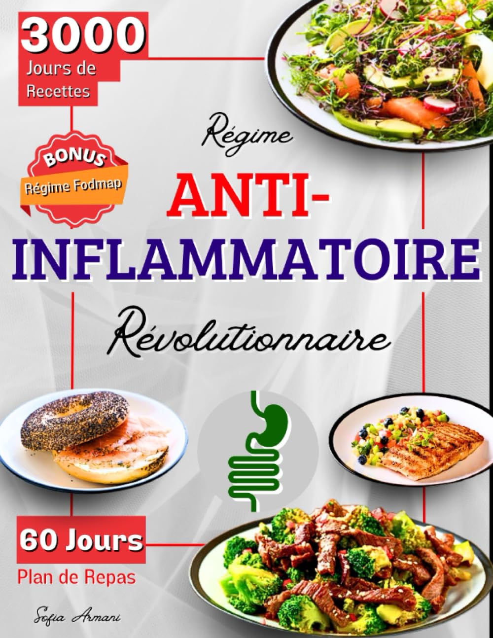 RÉGIME ANTI-INFLAMMATOIRE RÉVOLUTIONNAIRE: 3000 Jours de Recettes pour Réduire l'Inflammation et le Poids et Renforcer tes Défenses avec un Plan de Repas de 60 Jours | Bonus: Régime Pauvre en Fodmaps book