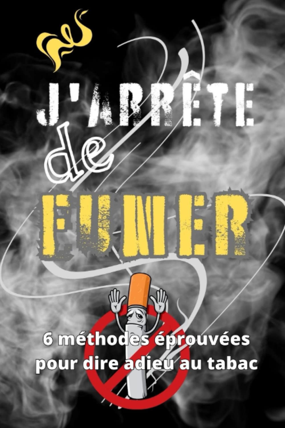 J'arrête de fumer: 6 méthodes éprouvées pour dire adieu au tabac book