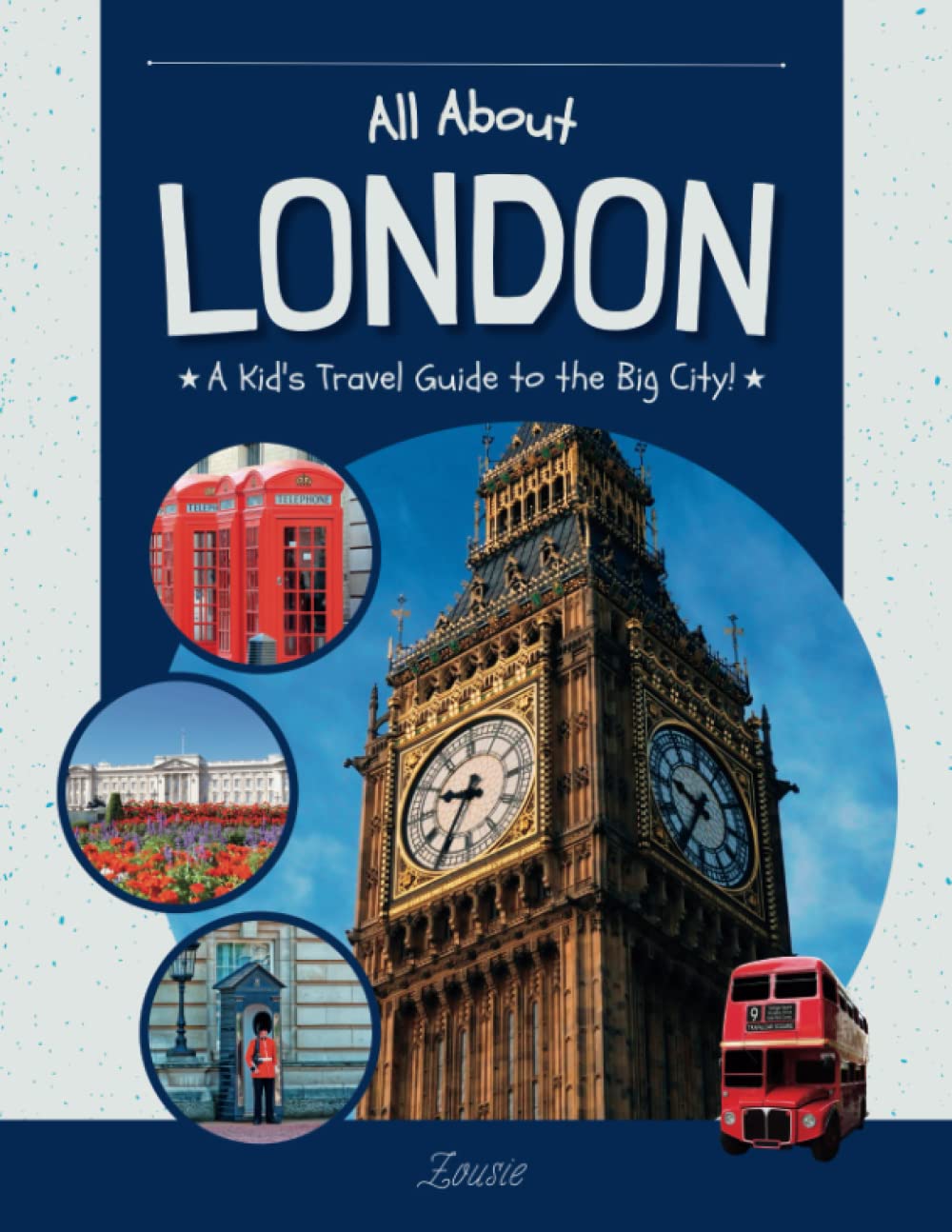 All About London: A Kid's Travel Guide to the Big City! Leisure, Home & Garden