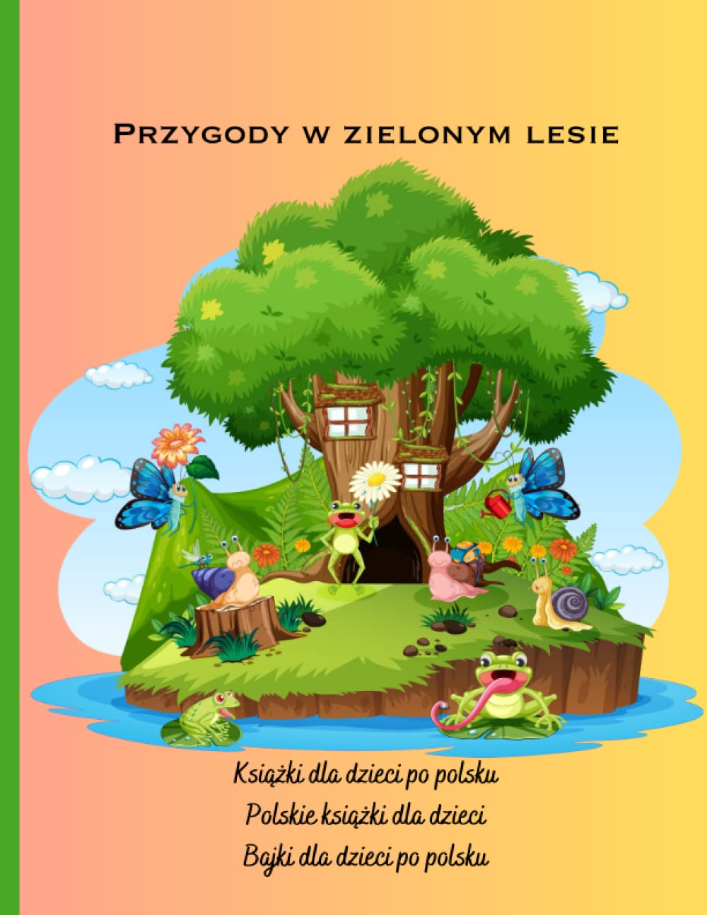 Książki dla dzieci po polsku: Polskie książki dla dzieci, Bajki dla dzieci po polsku, Przygody w zielonym lesie Novels & Short Stories