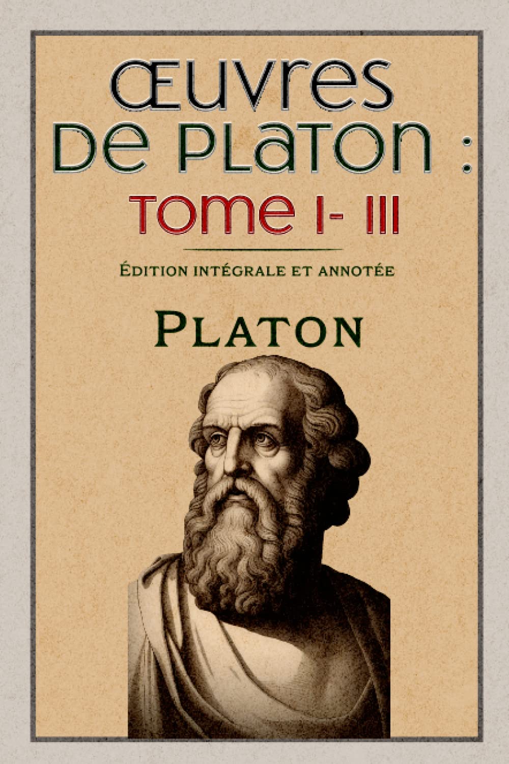 Œuvres de Platon : Tome I- III Édition intégrale et annotée book