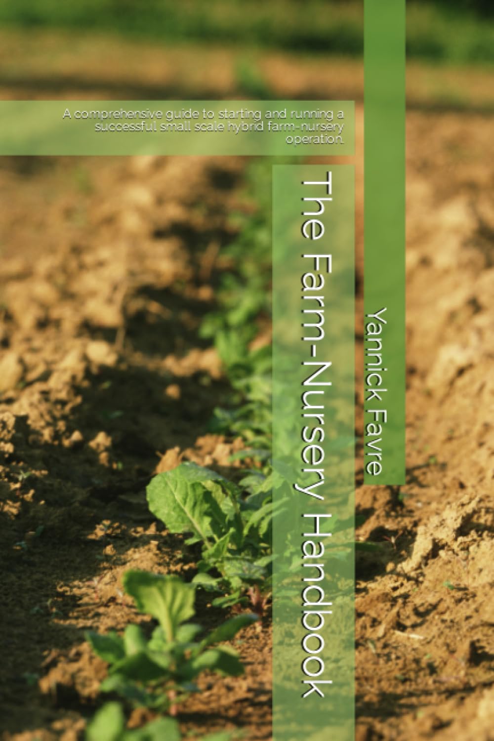 The Farm-Nursery Handbook: A comprehensive guide to starting and running a successful small scale hybrid farm-nursery operation. book