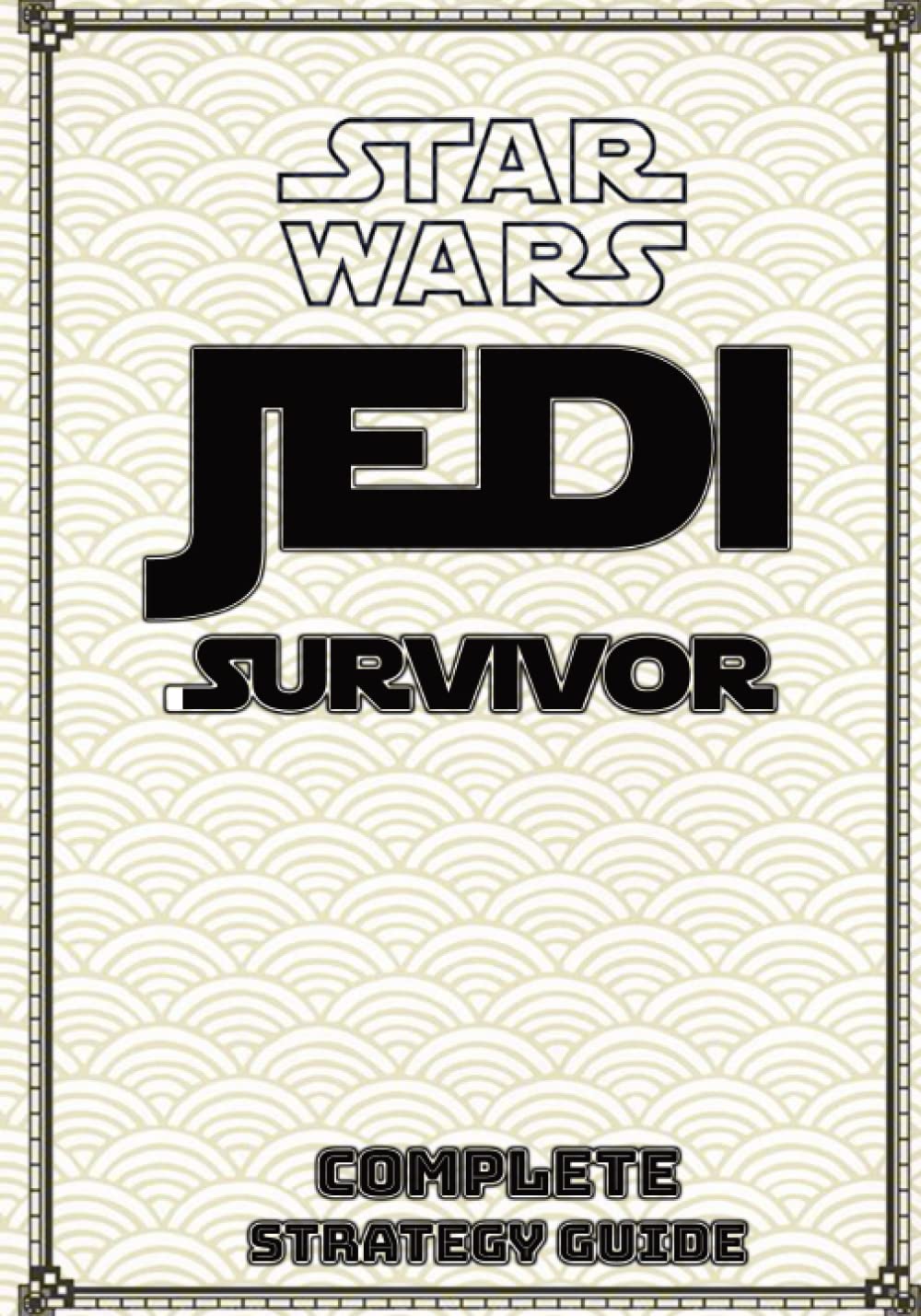 Star Wars Jedi Survivor Complete Strategy Guide: Tips, Tricks, Strategies, Cheats, Hints and More! Leisure & Fun