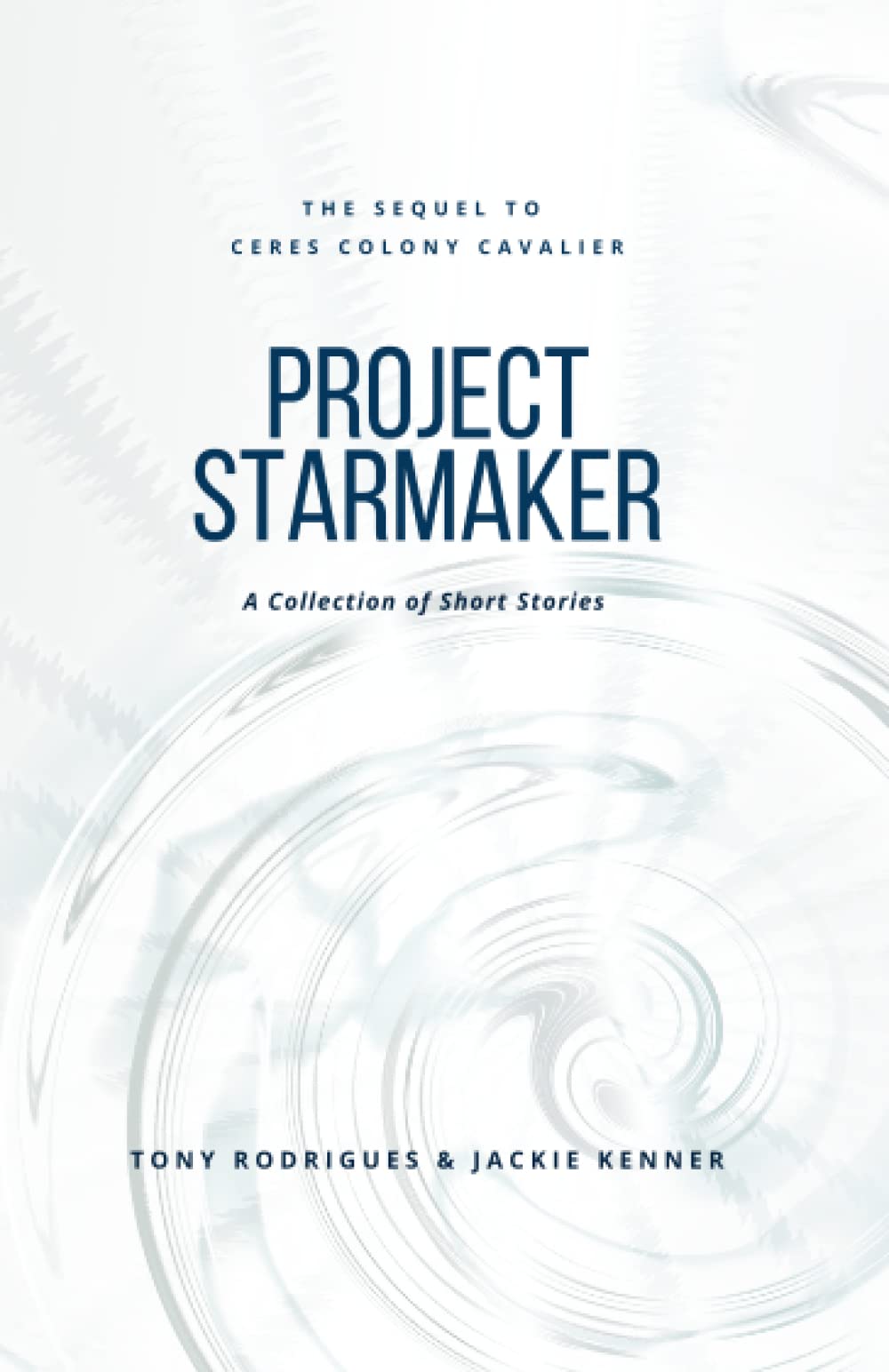 Project Starmaker: The Sequel to Ceres Colony Cavalier - A Collection of Short Stories Memories