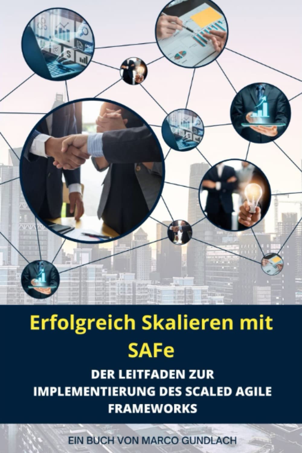 Erfolgreich Skalieren mit SAFe: Der Leitfaden zur Implementierung des Scaled Agile Frameworks: Auf dem Pfad zur Unternehmensagilität: Ein umfassender Blick auf SAFe Business, Finance & Career