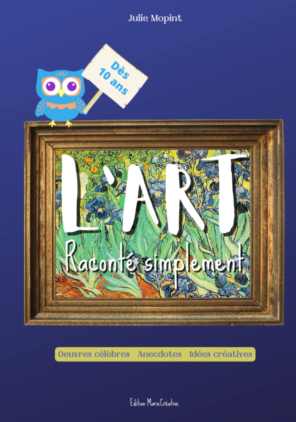 L'art raconté simplement: Un livre relié, couverture rigide, sur les plus grands peintres de tous les temps et leurs œuvres, anecdotes et idées créatives... book