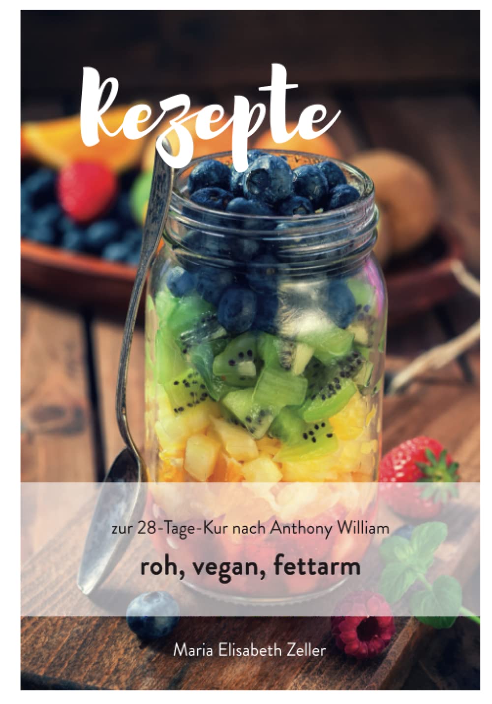 Rezepte zur 28 Tage Kur: roh, vegan, fett- und salzfrei nach den Empfehlungen von Anthony William (Rezeptbücher, vegan, gluten- und zuckerfrei, Anthony William konform, Band 3) Health, Nutrition & Fitness