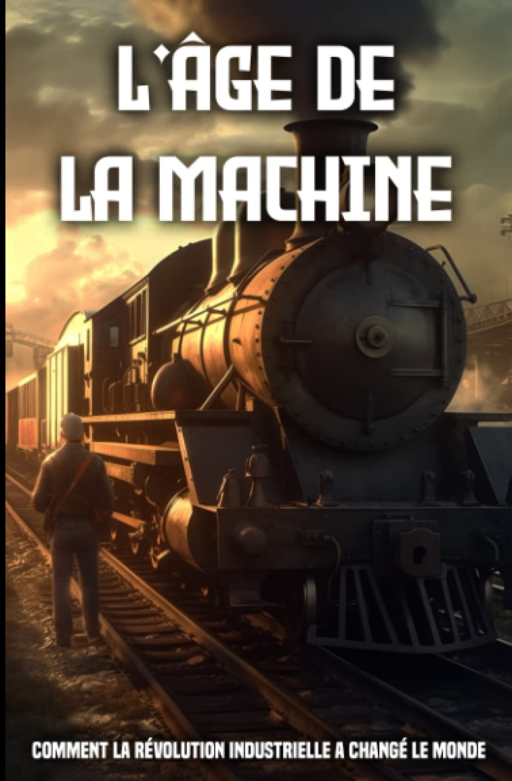 L'âge de la machine: Comment la Révolution Industrielle a changé le monde book