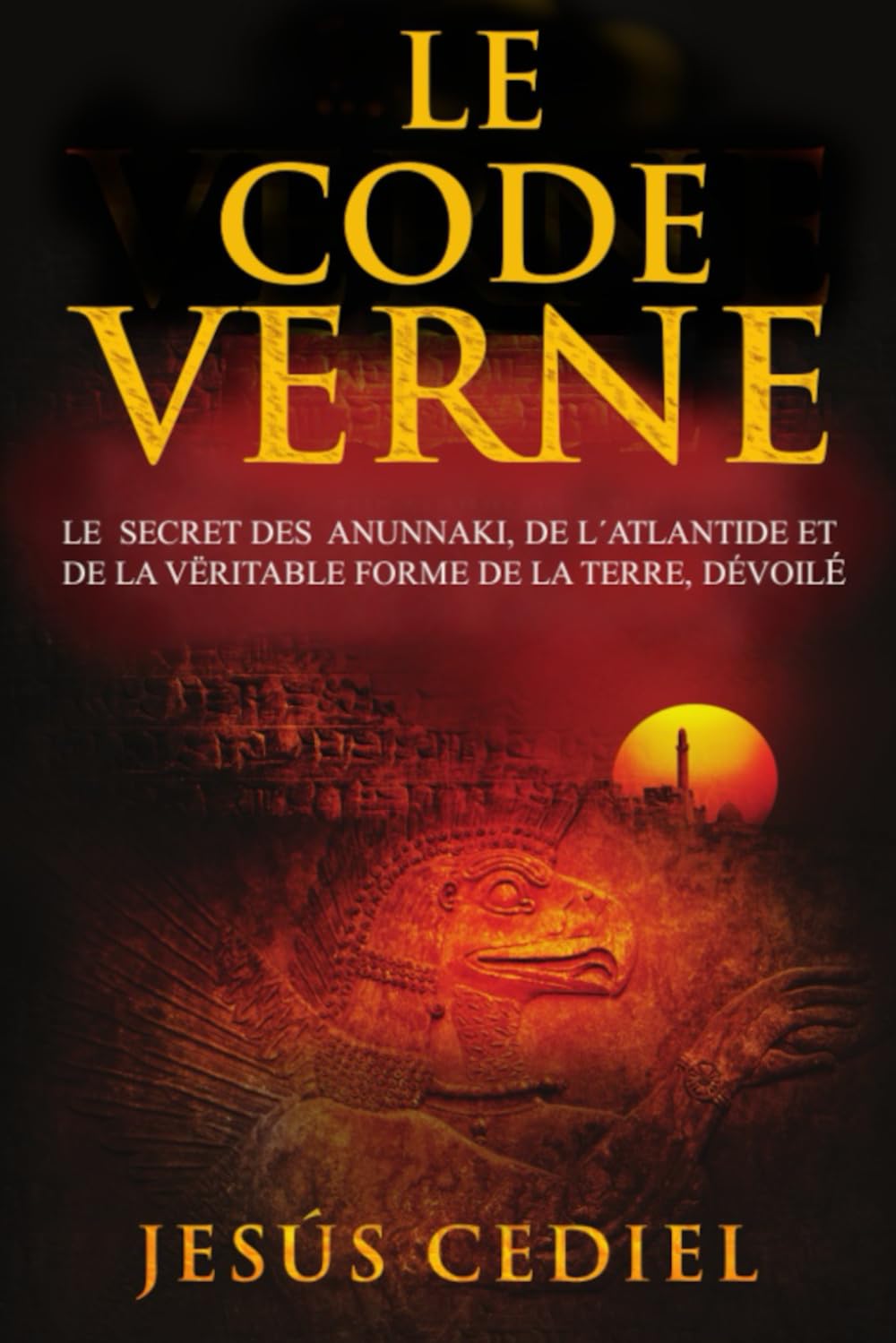 Le Code Verne: Le secret des Anunnaki, de l' Atlantide et de la véritable forme de la Terre, dévoilé book