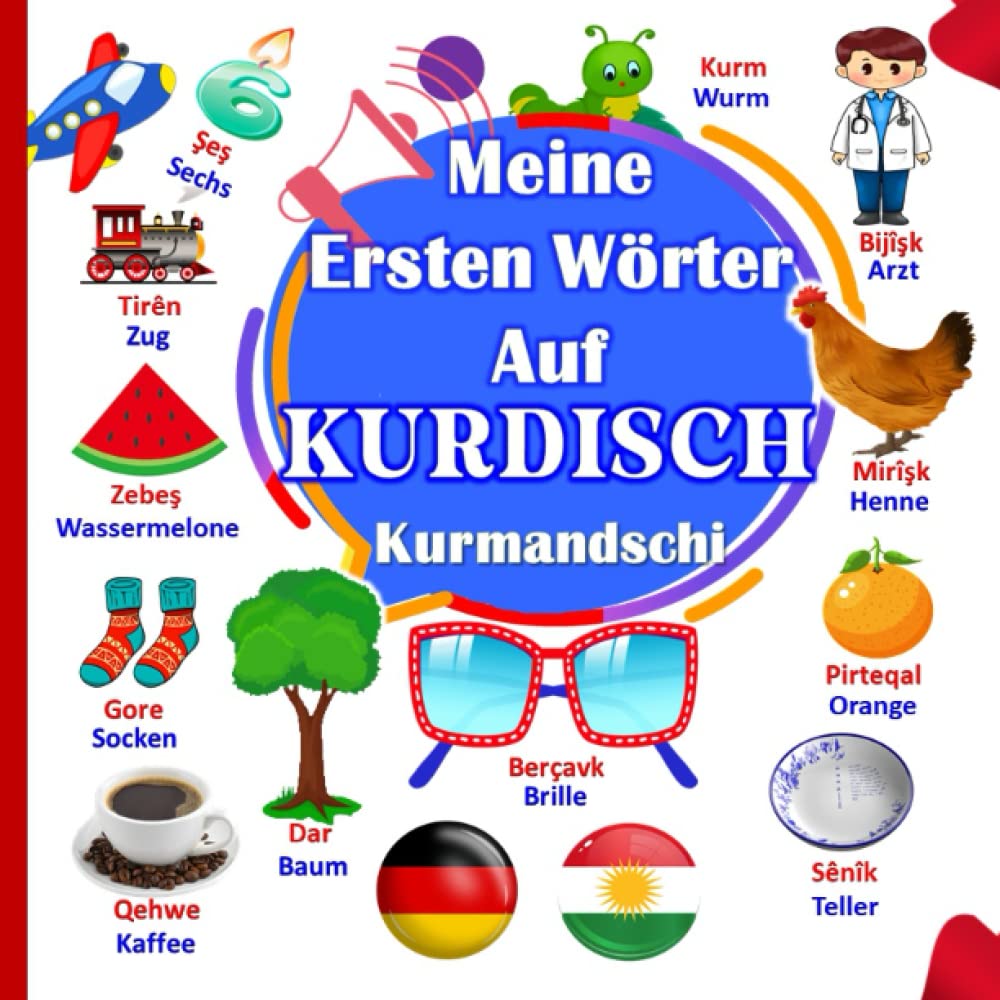 Meine Ersten Wörter Auf KURDISCH Kurmandschi: Ein illustriertes Buch, um Kindern die ersten Wörter des kurdischen Kurmandschi beizubringen General education