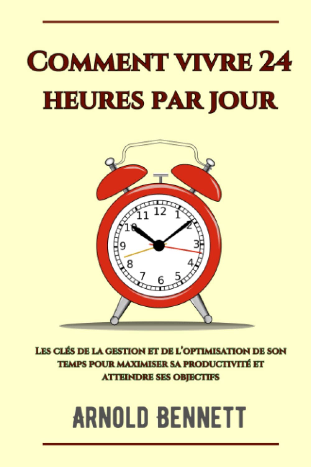 Comment vivre 24 heures par jour: Les clés de la gestion et de l’optimisation de son temps pour maximiser sa productivité et atteindre ses objectifs Business, Finance & Career