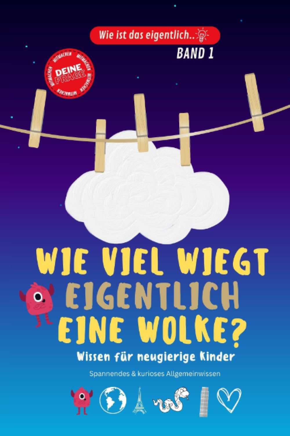 Wie viel wiegt eigentlich eine Wolke..? Kinderbuch aus der Reihe „Wie ist das eigentlich..?“: Allgemeinwissen für Kinder. Spannendes und kurioses Wissen für Kinder. Non-fiction