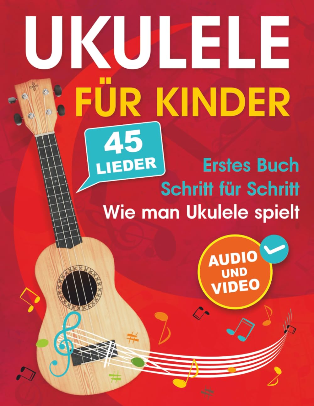Ukulele für Kinder: Wie man Ukulele spielt mit 45 Liedern. Erstes Buch + Audio und Video Sheet Music