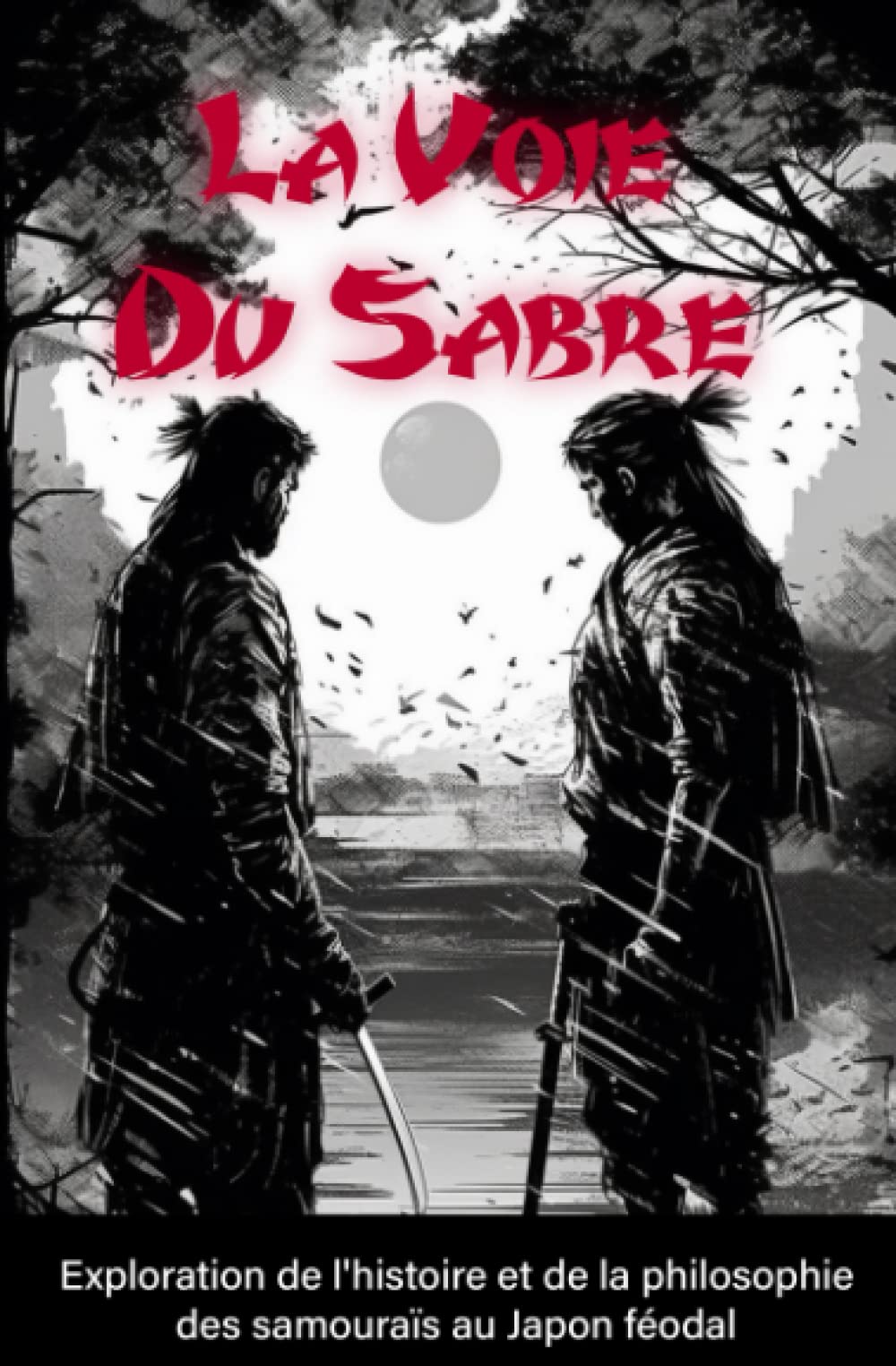 La Voie Du Sabre: Exploration de l'histoire et de la philosophie des samouraïs au Japon féodal book