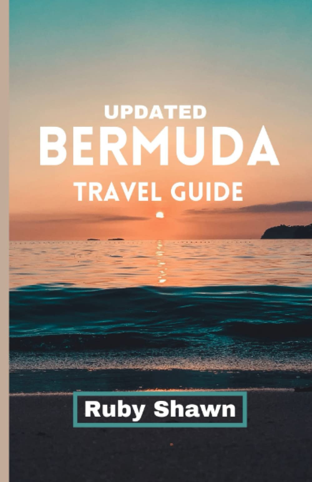 Updated Bermuda Travel Guide: A Comprehensive Guide to Explore the Rich History, iconic tourist spots, Natural Wonders, Vibrant Culture, and Stunning Landscapes of Bermuda and Travel Tips from Locals Hiking & Cycling Books