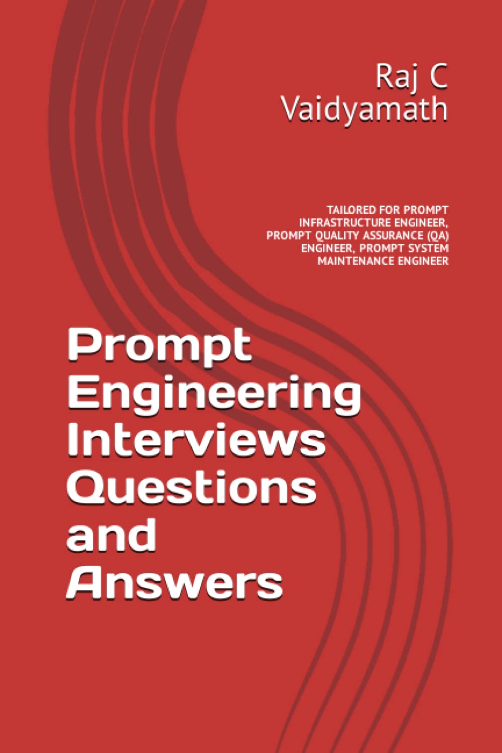 PROMPT ENGINEERING INTERVIEWS QUESTIONS AND ANSWERS TAILORED FOR PROMPT INFRASTRUCTURE ENGINEER, PROMPT QUALITY ASSURANCE (QA) ENGINEER, PROMPT ... Understanding, Learning, and Application) Business, Finance & Career