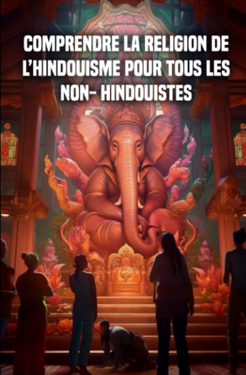 Comprendre la religion de l’hindouisme pour tous les non- hindouistes book
