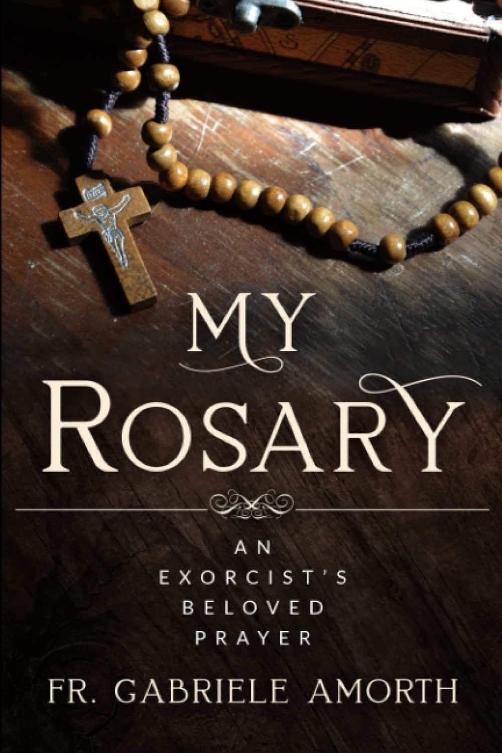 “My Rosary”: The Beloved Prayer of an Exorcist (The Mission of Fr. Gabriele Amorth: Rome's Exorcist, Band 1) Religion & Esotericism