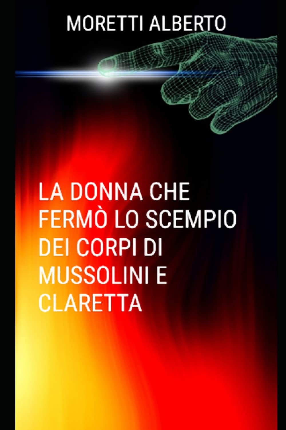 LA DONNA CHE FERMO' LO SCEMPIO DEI CORPI DI MUSSOLINI E CLARETTA book