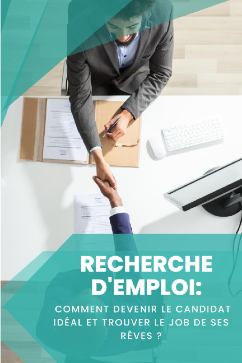 RECHERCHE D’EMPLOI: comment devenir le candidat idéal et trouver le job de ses rêves ? book